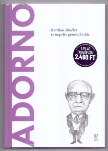 Adorno - Kritikai elmlet s negatv gondolkods (A vilg filozfusai)