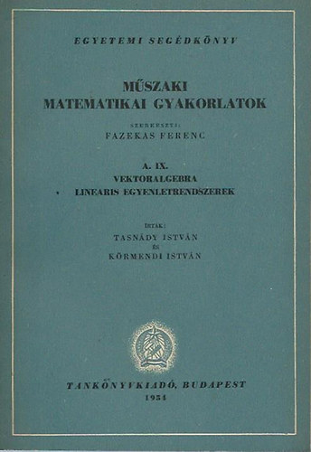 Fazekas Ferenc; Tasndy Istvn-Krmendi Istvn - Mszaki matematikai gyakorlatok A.IX. Vektoralgebra, lineris egyenletrendszerek