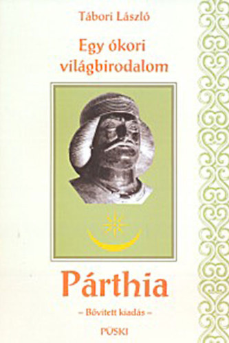 Egy �kori vil�gbirodalom P�rthia - B�v�tett kiad�s-