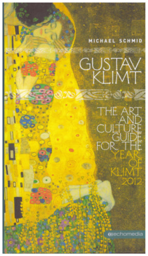 Gustav Klimt The Art and Culture Guide for the Year of Klimt 2012