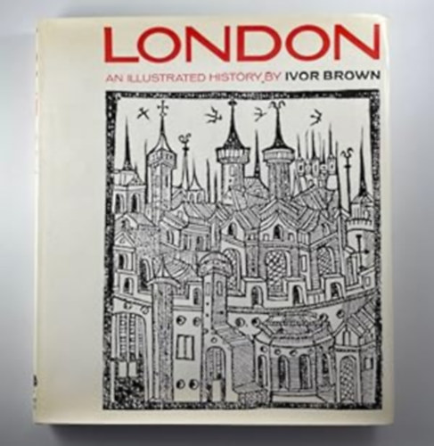 Ivor Brown - London: An Illustrated History