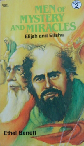 Men of mystery and miracles - Elijah and Elisha