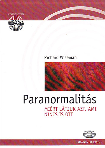Richard Wiseman - Paranormalits (Mirt ltjuk azt, ami nincs is ott?)