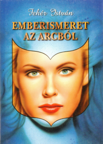 Szerz Fehr Istvn Szerkeszt Hunyadi Csaba Lektor Szts Katalin - Emberismeret az arcbl  - Rajzok az arclrl, a haj s homlok tallkozsi rajzolatrl - Fnykpek jellemzsekkel elemzsekkel