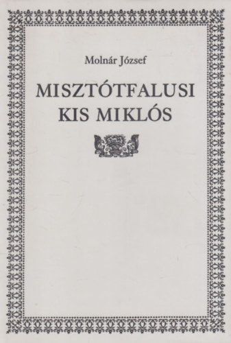 Miszt�tfalusi Kis Mikl�s (dedik�lt)