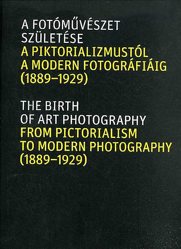 A fotmvszet szletse a piktorializmustl a modern fotogrfiig (1889-1929.)