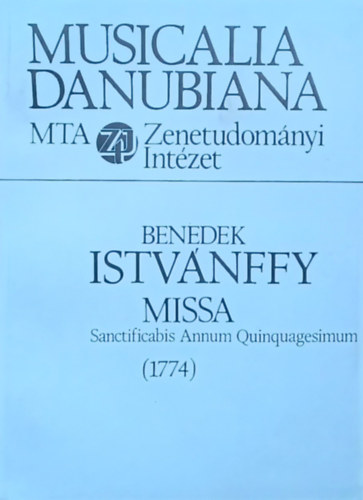 Benedek Istvnffy Missa Sanctificabis Annum Quinquagesimum (1774)  Musicalia Danubiana 13.