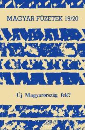 Kende Pter  (fszerk.) - Magyar Fzetek 19/20. j Magyarorszg fel?