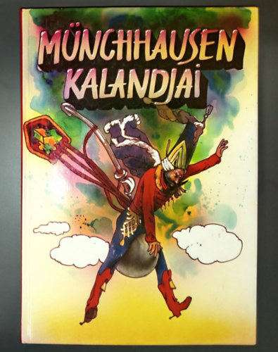 M�nchhausen kalandjai - Gustave Dor� fametszeteivel (Kalandos utaz�s / Vad�szt�rt�netek / K�t kutya �s egy paripa / L�gi �t egy �gy�goly�n, utaz�s a Holdba, s egy�b �rdekes t�rt�netek / M�nchausen b�r� tengeri kalandjai / Vil�g