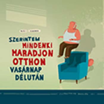 Szerintem mindenki maradjon otthon vas�rnap d�lut�n