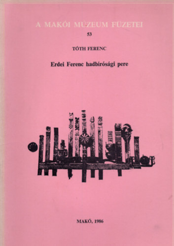 Erdei Ferenc hadb�r�s�gi pere (A Mak�i M�zeum f�zetei 53.)-