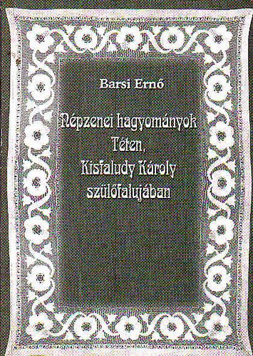 Barsi Ernő - Népzenei hagyományok Téten, Kisfaludy Károly szülőfalujában