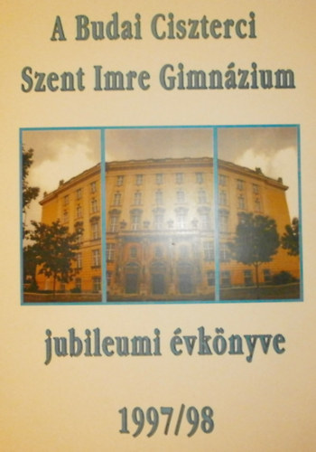 A Budai Ciszterci Szent Imre Gimnzium jubileumi vknyve 1997/98