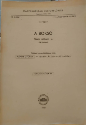 A bors� ( Pisum sativum L. ) - Magyarorsz�g Kult�rfl�r�ja III. k�tet, Pillang�svir�g�ak 17. f�zet