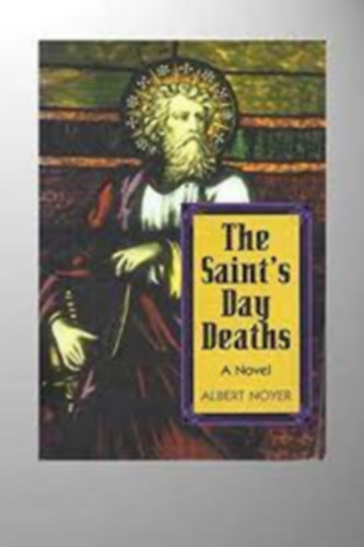 Albert Noyer - The Saint's Day Deaths: A Prequel to the Getorius and Arcadia Mysteries