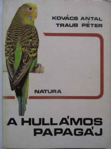 Kov�cs Antal; Traub P�ter - A hull�mos papag�j
