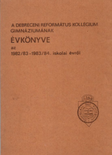 Gal Botond - A Debreceni Reformtus Kollgium Gimnziumnak vknyve az 1982/83-1983/84. iskolai vrl