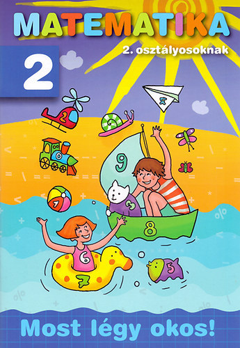 Matematika 2. oszt�lyosoknak - Most l�gy okos!