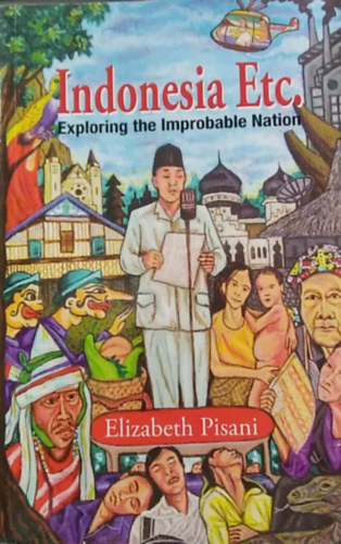 Elizabeth Pisani - Indonesia Etc. - Exploring the Improbable Nation ( Indonézia stb. - A valószínűtlen nemzet felfedezése, angol nyelven)