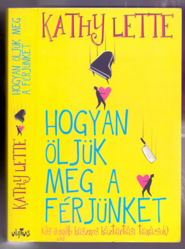 Hogyan �lj�k meg a f�rj�nket (�s egy�b hasznos h�ztart�si tan�csok)