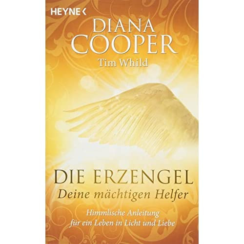 Diana Cooper - Die Erzengel - deine m�chtigen Helfer - Himmlische Anleitung f�r ein Leben in Licht und Liebe