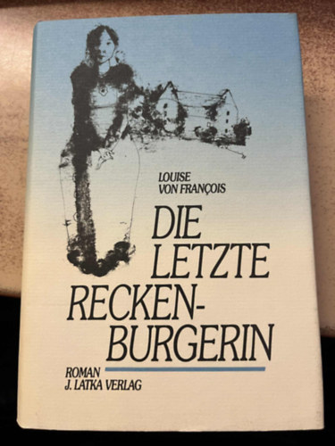 Louise von François - Die letzte Reckenburgerin: Roman