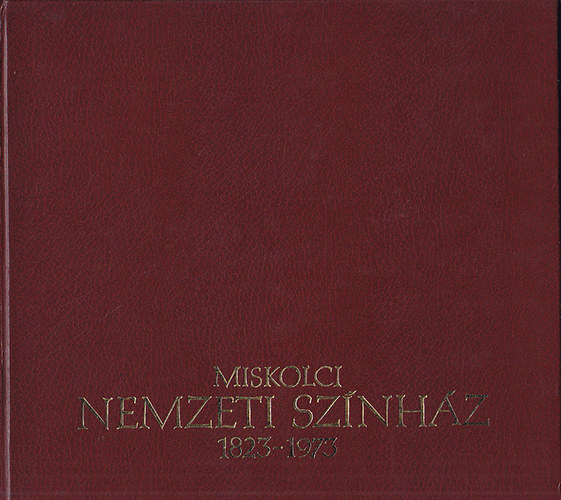 Miskolci Nemzeti Sz�nh�z 1823-1973