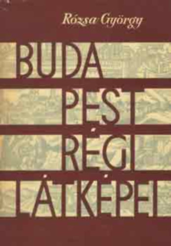 R�zsa Gy�rgy - Budapest r�gi l�tk�pei 1493-1800