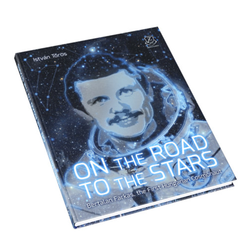 On the Road to the Stars - Bertalan Farkas, the First Hungarian Cosmonaut