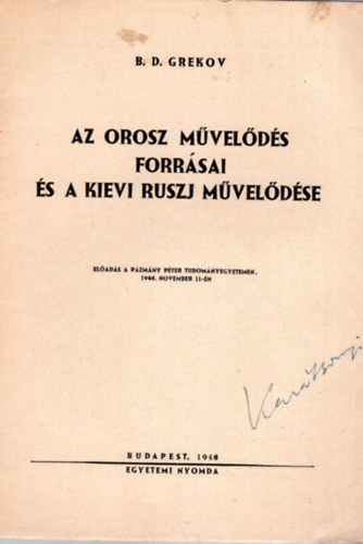 B. D. Grekov - Az orosz mvelds forrsai s a kievi ruszj mveldse- Elads a Ptmny Pter Tudomnyegyetem 1948. november 11-n
