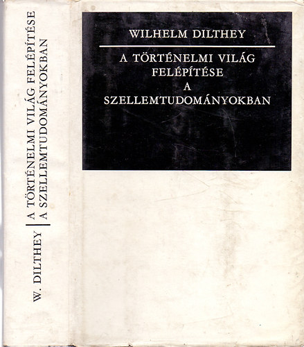 Wilhelm Dilthey - A t�rt�nelmi vil�g fel�p�t�se a szellemtudom�nyokban - Tanulm�nyok