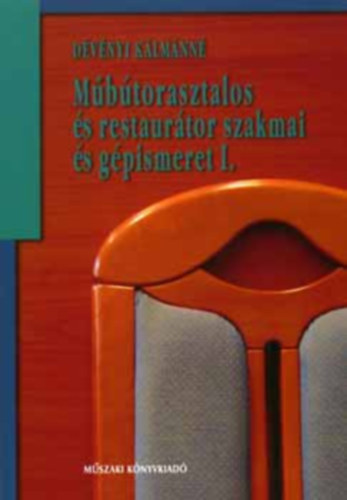 Dvnyi Klmnn - Mbtorasztalos s restaurtor szakmai s gpismeret I.