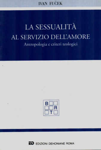 La sessualit al servizio dell'amore - Antropologia e criteri teologici.