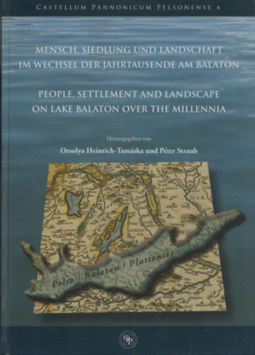 Straub Pter Tamska Orsolya Heinrich - Mensch, Siedlung und Landschaft im Wechsel der Jahrtausende am Balaton - People, Settlement and Lanscape on Lake Balaton over the Millenia (CD-mellklettel)