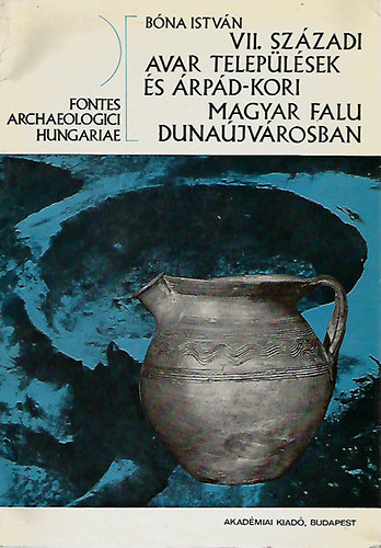 VII. sz�zadi avar telep�l�sek �s �rp�d-kori magyar falu Duna�jv�rosban [Fontes Archaeologici Hungariae]