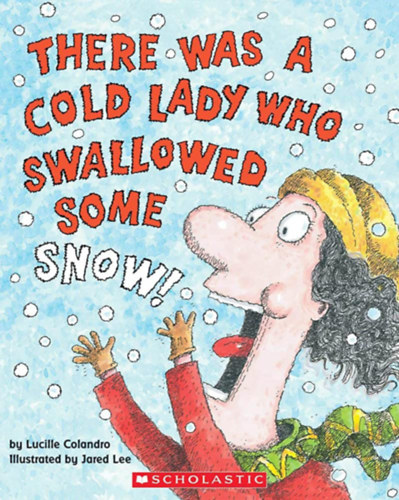 Lucille Colandro Jared Lee (ill.) - There Was a Cold Lady Who Swallowed Some Snow!
