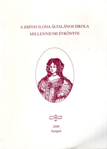 Zrnyi Ilona ltalnos Iskola millenniumi vknyve  Szeged, 2000