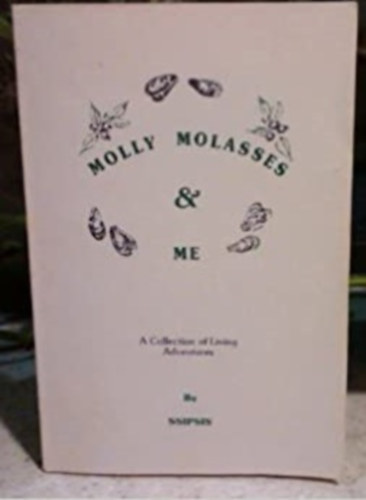 Molly Molasses and Me: A Collection of Living Adventures