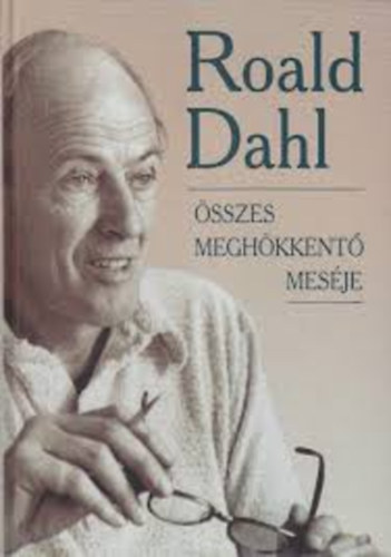 Roald Dahl sszes meghkkent mesje