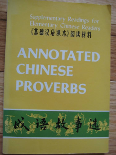 Annotated Chinese Proverbs (Jegyzetekkel ell�tott k�nai k�zmond�sok angol nyelven)