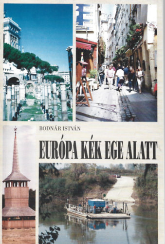 Bodnár István - Európa kék ege alatt (Beregtől Umbriáig)