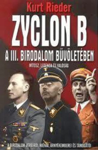 Kurt Rieder - Zyclon B - A III. Birodalom bvletben (Mtosz, legenda s valsg)