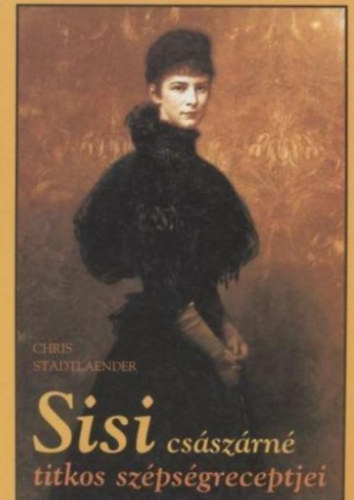 Sisi csszrn titkos szpsgreceptjei