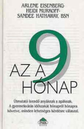 Az a 9 hnap - tmutat leend anyknak s apknak  (A gyermekvrs idszakt hnaprl hnapra kvetve, minden lehetsges krdsre vlaszol)