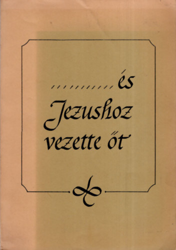 "...s Jzushoz vezette t." - Gyakorlati tudnivalk lelkigondozknak