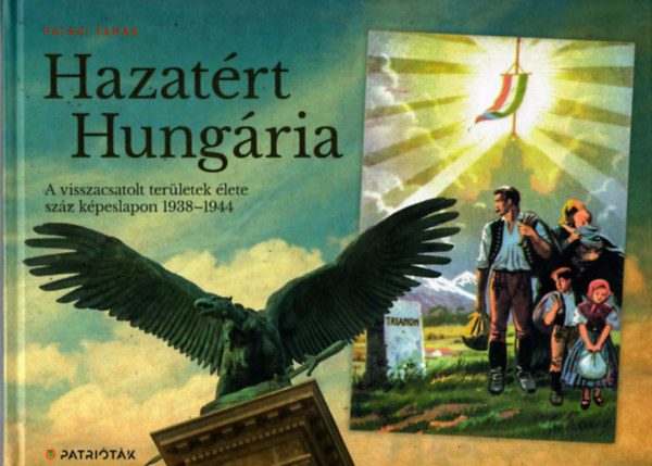 Hazatrt Hungria - A visszacsatolt terletek lete szz kpeslapon 1938-1944
