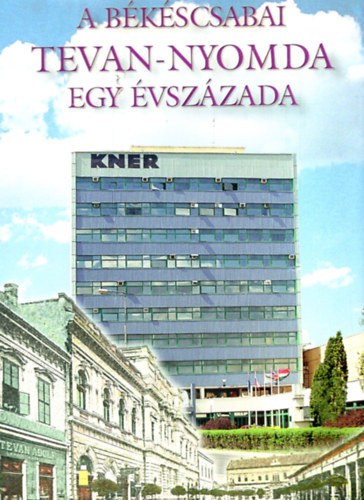 Malatyinszki Jzsef szerk. - A bkscsabai Tevan-Nyomda egy vszzada 1903-2003