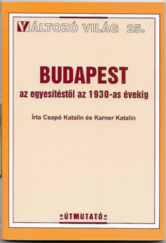 Budapest az egyeststl az 1930-as vekig (Vltoz Vilg 25.)