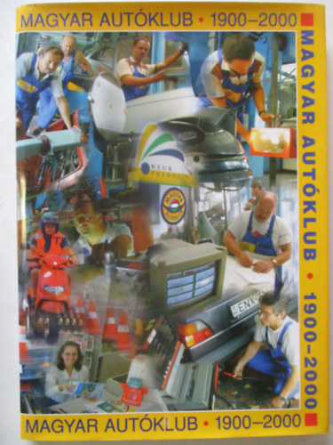 Magyar Aut�klub 1900-2000 - A 100 �ves Magyar Aut�klub jubileumi kiadv�nya