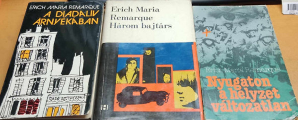 3 db Erich Maria Remarque: A diadalv rnykban + Hrom bajtrs + Nyugaton a helyzet vltozatlan